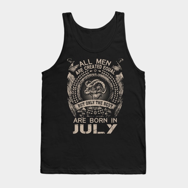 All Men Are Created Equal But Only The Best Are Born In July Tank Top by Foshaylavona.Artwork